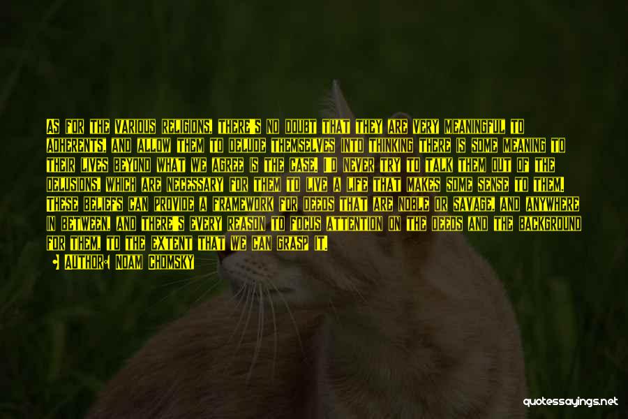 Noam Chomsky Quotes: As For The Various Religions, There's No Doubt That They Are Very Meaningful To Adherents, And Allow Them To Delude