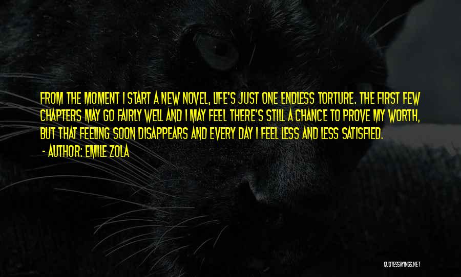 Emile Zola Quotes: From The Moment I Start A New Novel, Life's Just One Endless Torture. The First Few Chapters May Go Fairly