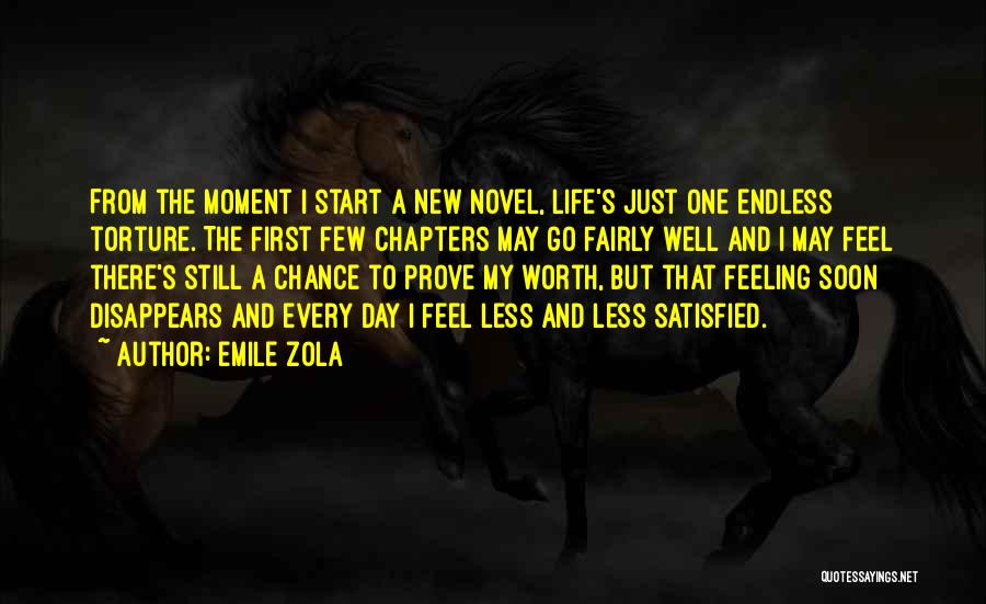 Emile Zola Quotes: From The Moment I Start A New Novel, Life's Just One Endless Torture. The First Few Chapters May Go Fairly