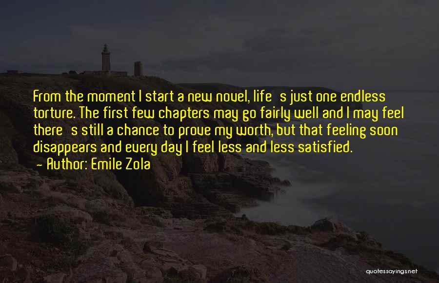 Emile Zola Quotes: From The Moment I Start A New Novel, Life's Just One Endless Torture. The First Few Chapters May Go Fairly