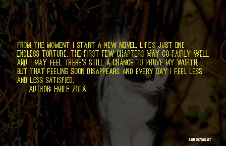 Emile Zola Quotes: From The Moment I Start A New Novel, Life's Just One Endless Torture. The First Few Chapters May Go Fairly