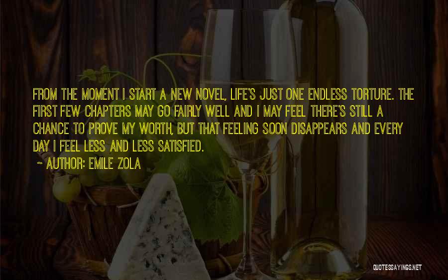 Emile Zola Quotes: From The Moment I Start A New Novel, Life's Just One Endless Torture. The First Few Chapters May Go Fairly