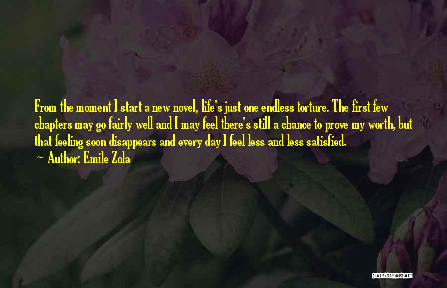 Emile Zola Quotes: From The Moment I Start A New Novel, Life's Just One Endless Torture. The First Few Chapters May Go Fairly