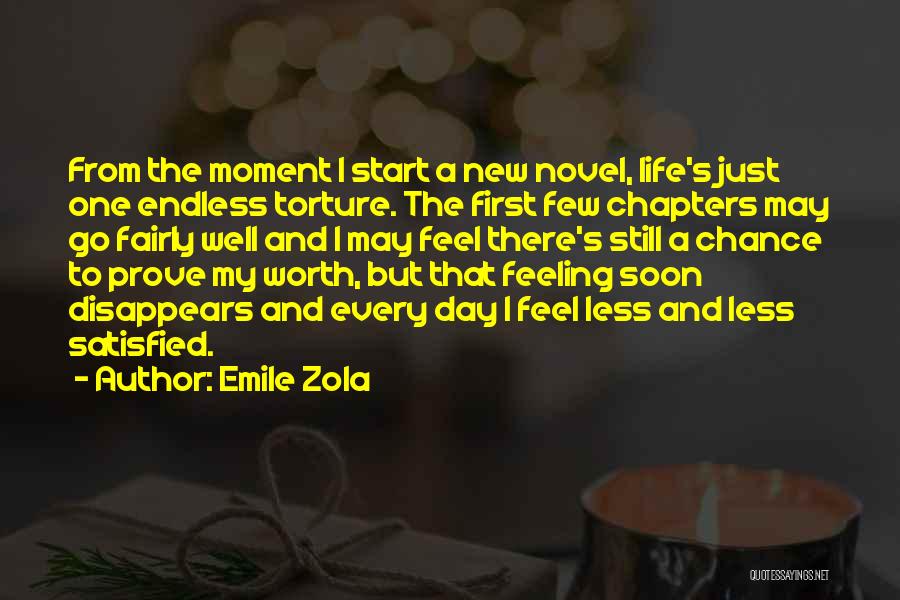 Emile Zola Quotes: From The Moment I Start A New Novel, Life's Just One Endless Torture. The First Few Chapters May Go Fairly