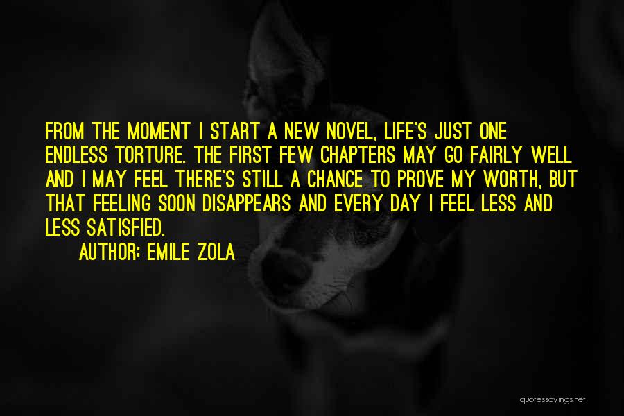Emile Zola Quotes: From The Moment I Start A New Novel, Life's Just One Endless Torture. The First Few Chapters May Go Fairly
