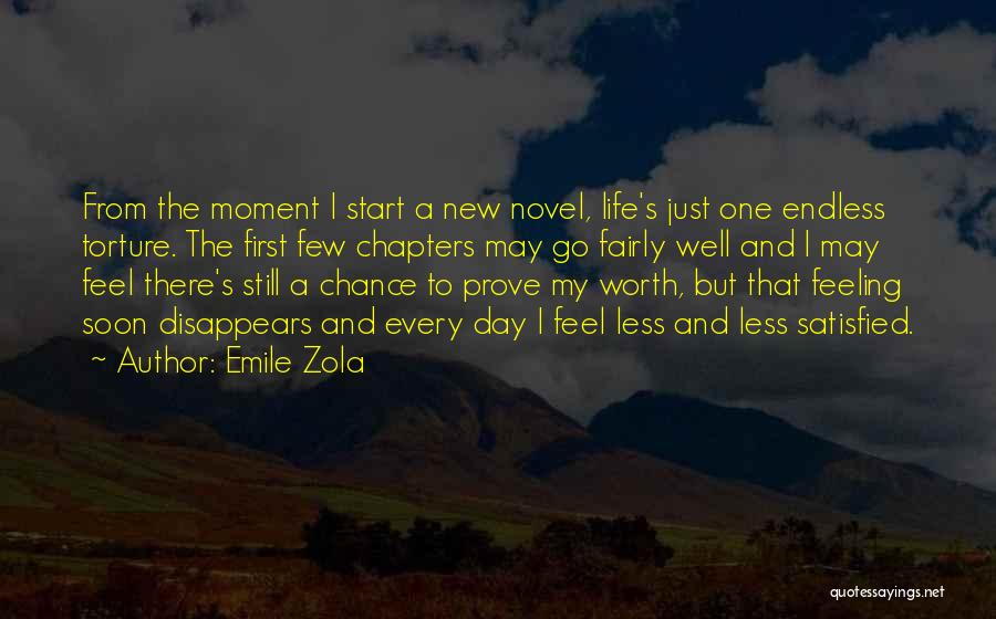 Emile Zola Quotes: From The Moment I Start A New Novel, Life's Just One Endless Torture. The First Few Chapters May Go Fairly