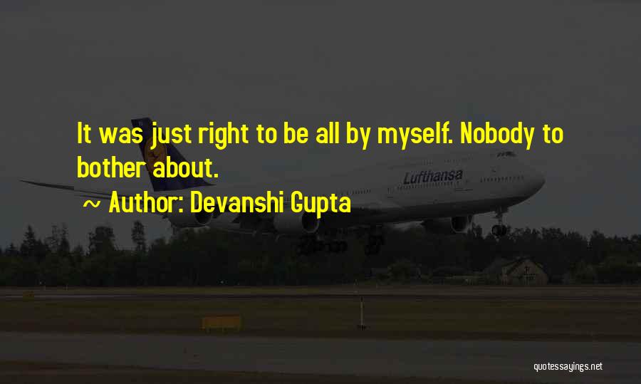 Devanshi Gupta Quotes: It Was Just Right To Be All By Myself. Nobody To Bother About.