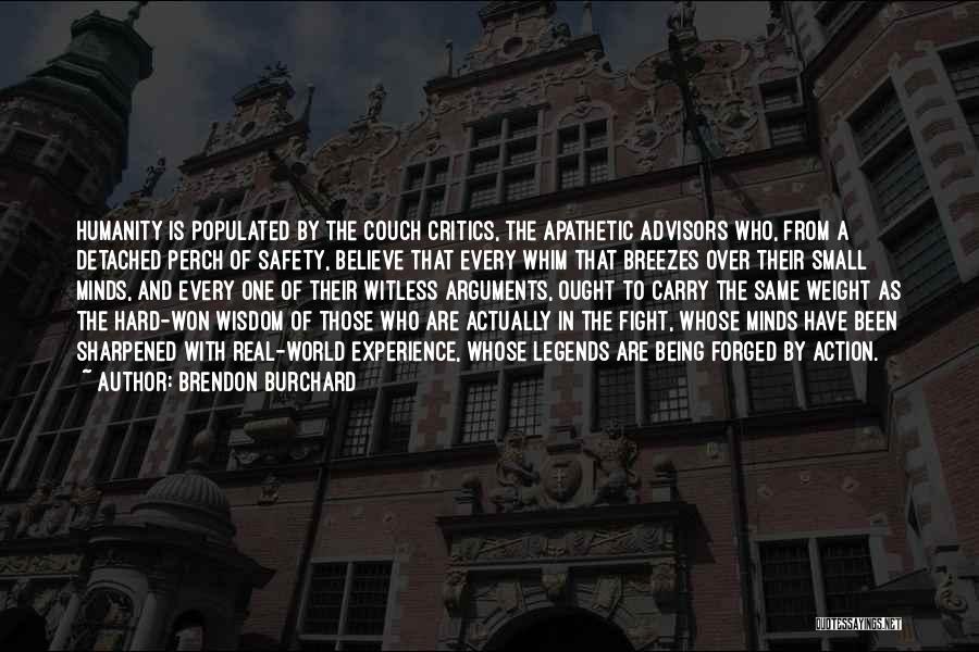 Brendon Burchard Quotes: Humanity Is Populated By The Couch Critics, The Apathetic Advisors Who, From A Detached Perch Of Safety, Believe That Every