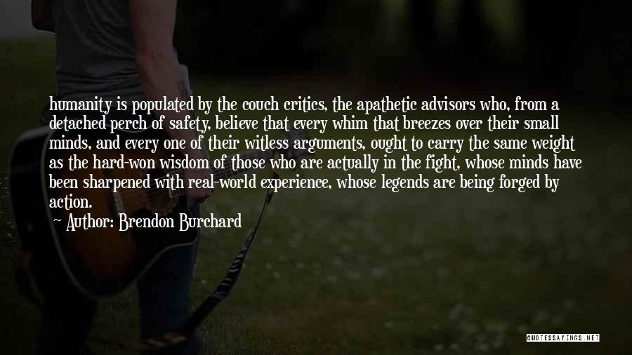 Brendon Burchard Quotes: Humanity Is Populated By The Couch Critics, The Apathetic Advisors Who, From A Detached Perch Of Safety, Believe That Every