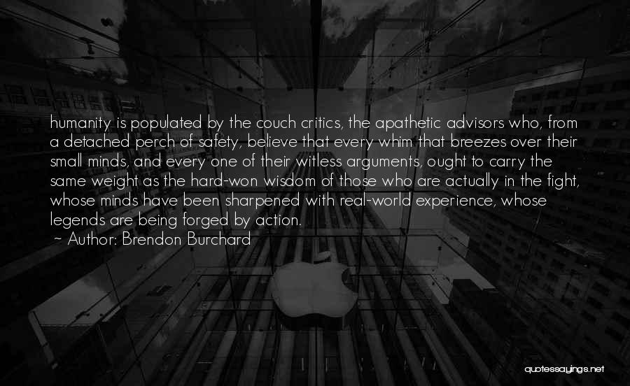 Brendon Burchard Quotes: Humanity Is Populated By The Couch Critics, The Apathetic Advisors Who, From A Detached Perch Of Safety, Believe That Every