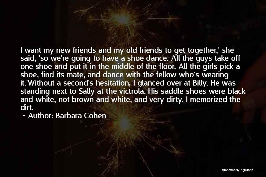 Barbara Cohen Quotes: I Want My New Friends And My Old Friends To Get Together,' She Said, 'so We're Going To Have A