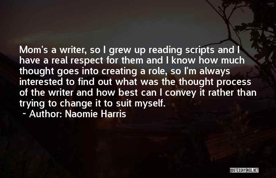 Naomie Harris Quotes: Mom's A Writer, So I Grew Up Reading Scripts And I Have A Real Respect For Them And I Know