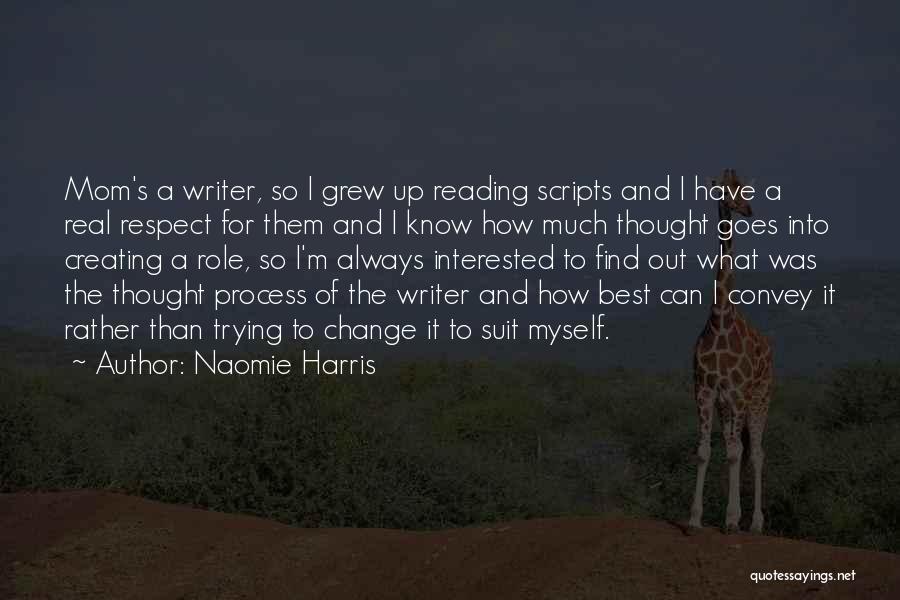 Naomie Harris Quotes: Mom's A Writer, So I Grew Up Reading Scripts And I Have A Real Respect For Them And I Know