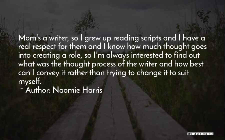 Naomie Harris Quotes: Mom's A Writer, So I Grew Up Reading Scripts And I Have A Real Respect For Them And I Know