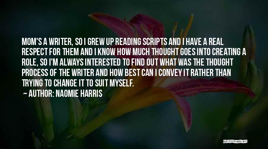 Naomie Harris Quotes: Mom's A Writer, So I Grew Up Reading Scripts And I Have A Real Respect For Them And I Know