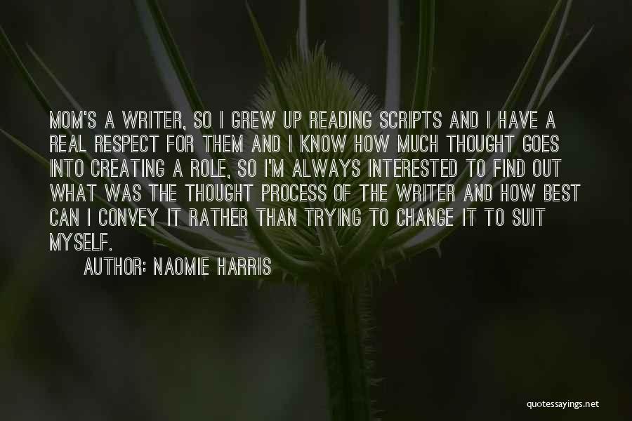 Naomie Harris Quotes: Mom's A Writer, So I Grew Up Reading Scripts And I Have A Real Respect For Them And I Know