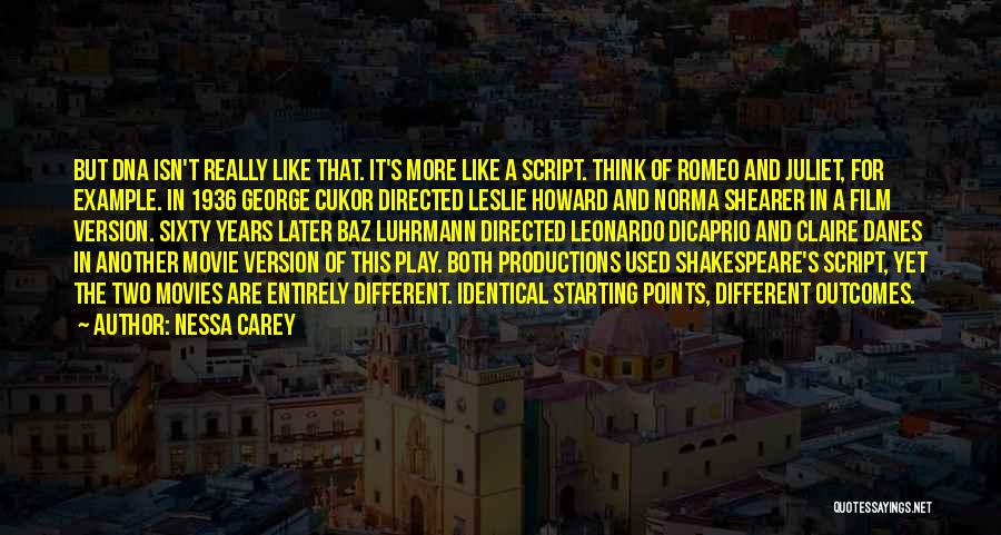 Nessa Carey Quotes: But Dna Isn't Really Like That. It's More Like A Script. Think Of Romeo And Juliet, For Example. In 1936