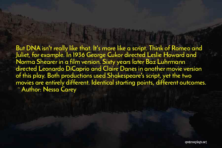 Nessa Carey Quotes: But Dna Isn't Really Like That. It's More Like A Script. Think Of Romeo And Juliet, For Example. In 1936