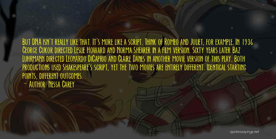 Nessa Carey Quotes: But Dna Isn't Really Like That. It's More Like A Script. Think Of Romeo And Juliet, For Example. In 1936