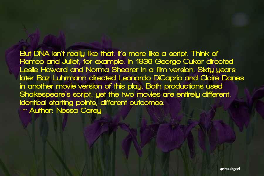 Nessa Carey Quotes: But Dna Isn't Really Like That. It's More Like A Script. Think Of Romeo And Juliet, For Example. In 1936