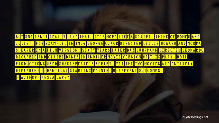 Nessa Carey Quotes: But Dna Isn't Really Like That. It's More Like A Script. Think Of Romeo And Juliet, For Example. In 1936