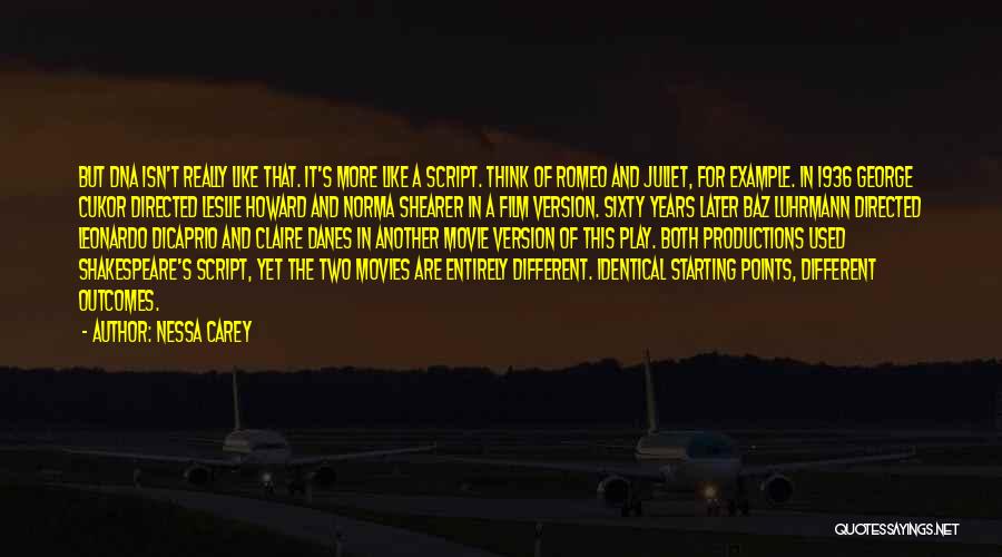 Nessa Carey Quotes: But Dna Isn't Really Like That. It's More Like A Script. Think Of Romeo And Juliet, For Example. In 1936