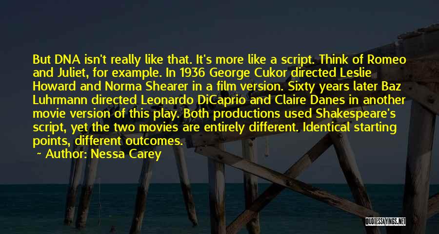 Nessa Carey Quotes: But Dna Isn't Really Like That. It's More Like A Script. Think Of Romeo And Juliet, For Example. In 1936