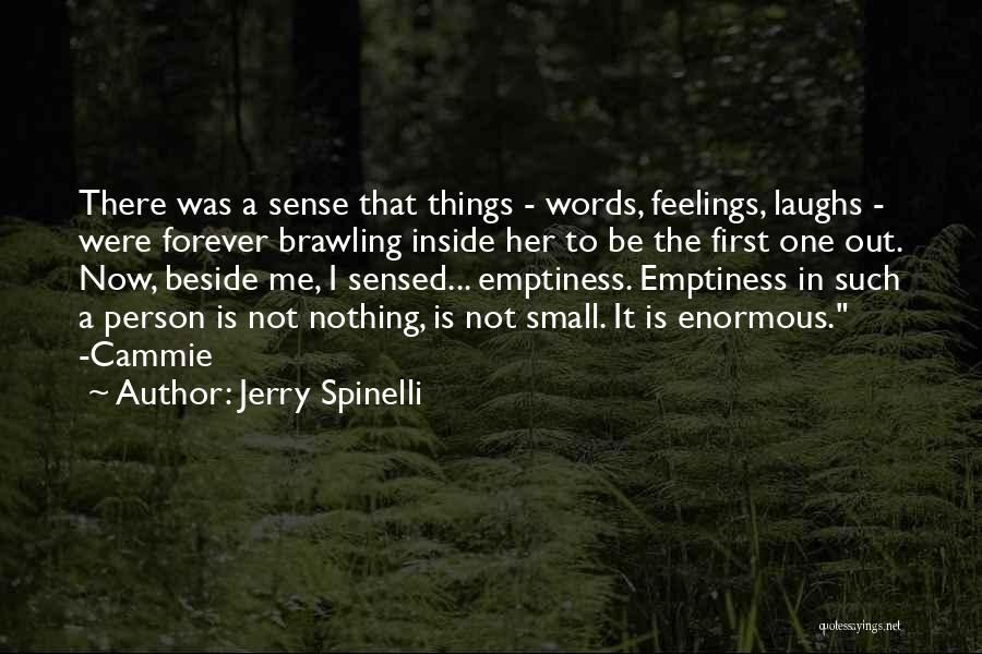 Jerry Spinelli Quotes: There Was A Sense That Things - Words, Feelings, Laughs - Were Forever Brawling Inside Her To Be The First