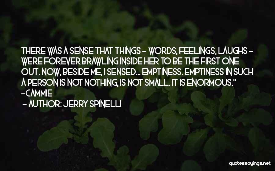 Jerry Spinelli Quotes: There Was A Sense That Things - Words, Feelings, Laughs - Were Forever Brawling Inside Her To Be The First