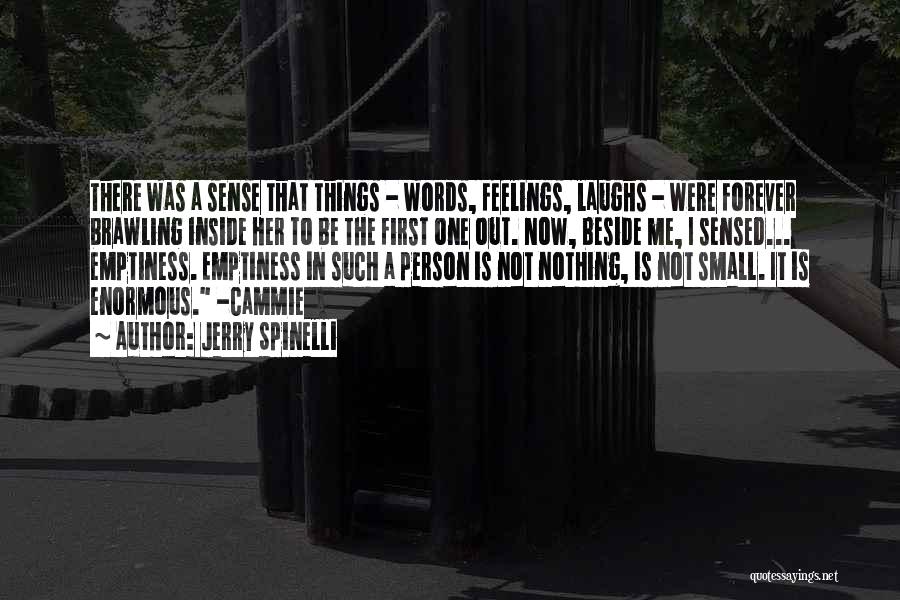 Jerry Spinelli Quotes: There Was A Sense That Things - Words, Feelings, Laughs - Were Forever Brawling Inside Her To Be The First