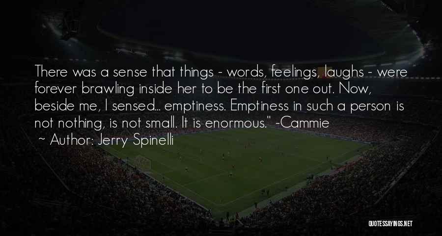 Jerry Spinelli Quotes: There Was A Sense That Things - Words, Feelings, Laughs - Were Forever Brawling Inside Her To Be The First