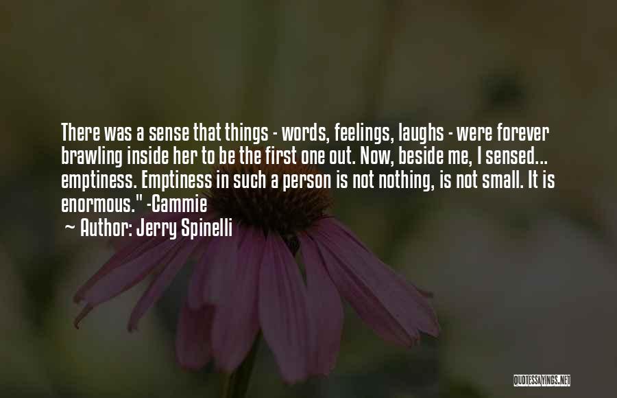 Jerry Spinelli Quotes: There Was A Sense That Things - Words, Feelings, Laughs - Were Forever Brawling Inside Her To Be The First