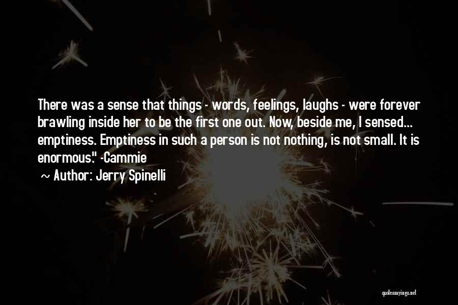 Jerry Spinelli Quotes: There Was A Sense That Things - Words, Feelings, Laughs - Were Forever Brawling Inside Her To Be The First