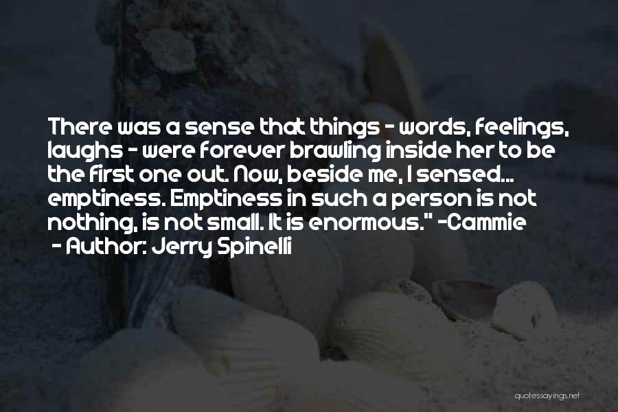 Jerry Spinelli Quotes: There Was A Sense That Things - Words, Feelings, Laughs - Were Forever Brawling Inside Her To Be The First