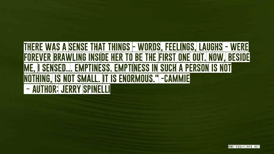 Jerry Spinelli Quotes: There Was A Sense That Things - Words, Feelings, Laughs - Were Forever Brawling Inside Her To Be The First