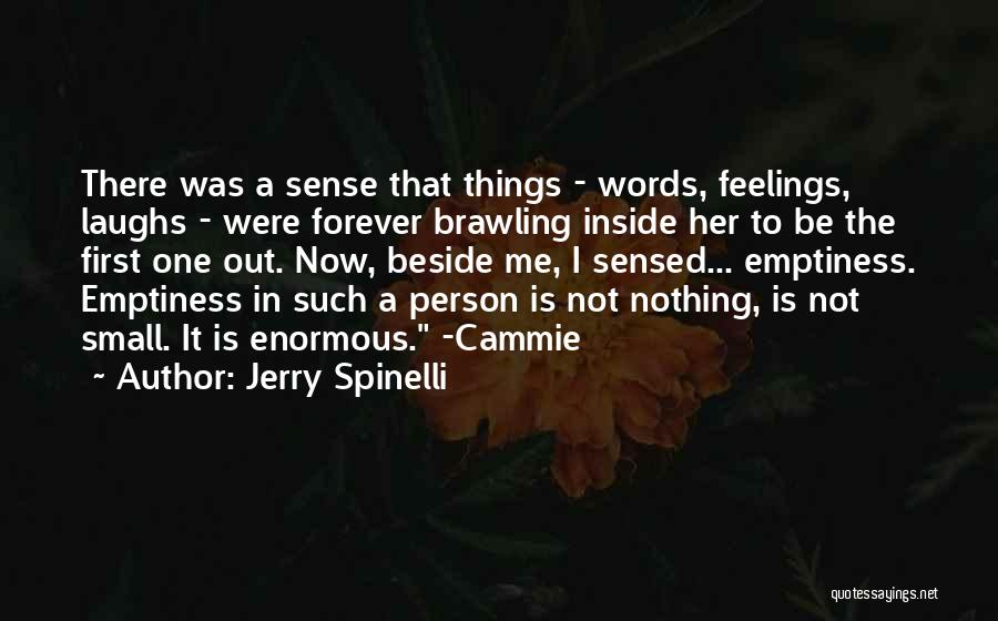 Jerry Spinelli Quotes: There Was A Sense That Things - Words, Feelings, Laughs - Were Forever Brawling Inside Her To Be The First