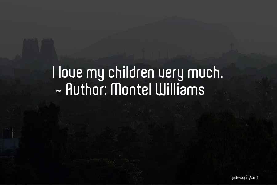 Montel Williams Quotes: I Love My Children Very Much.