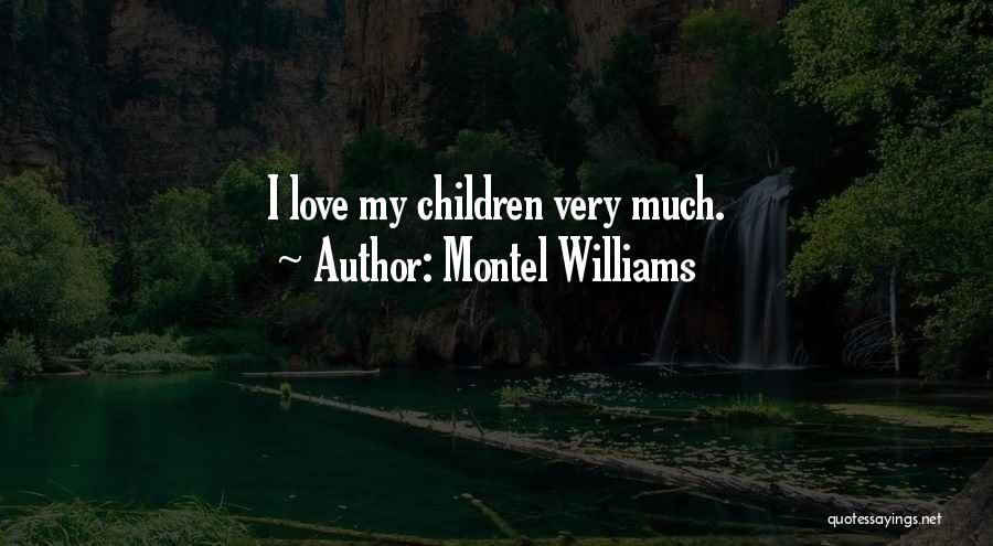 Montel Williams Quotes: I Love My Children Very Much.