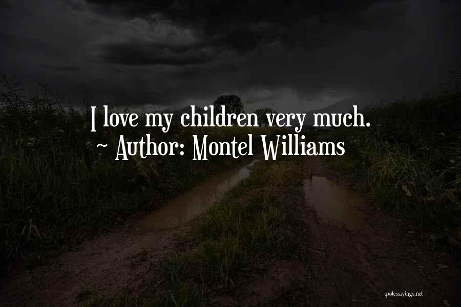 Montel Williams Quotes: I Love My Children Very Much.