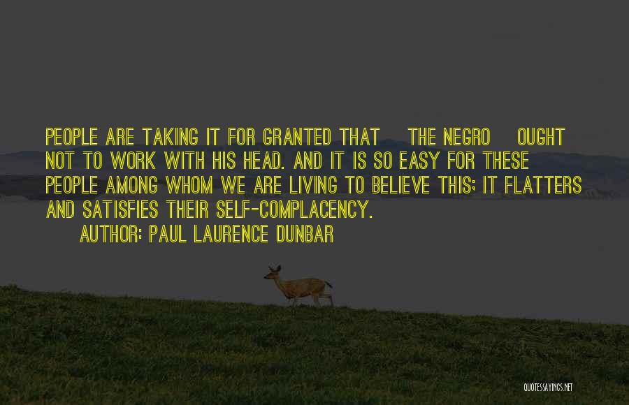 Paul Laurence Dunbar Quotes: People Are Taking It For Granted That [the Negro] Ought Not To Work With His Head. And It Is So
