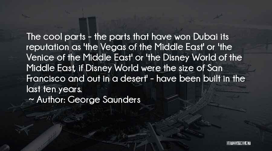 George Saunders Quotes: The Cool Parts - The Parts That Have Won Dubai Its Reputation As 'the Vegas Of The Middle East' Or