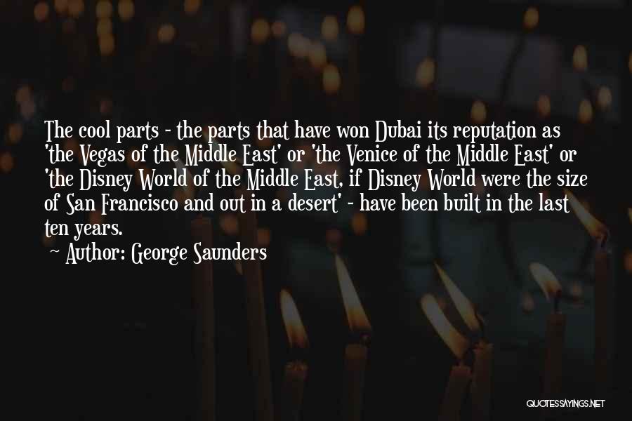 George Saunders Quotes: The Cool Parts - The Parts That Have Won Dubai Its Reputation As 'the Vegas Of The Middle East' Or