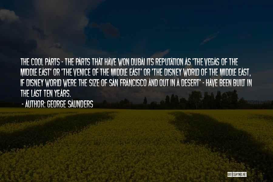 George Saunders Quotes: The Cool Parts - The Parts That Have Won Dubai Its Reputation As 'the Vegas Of The Middle East' Or