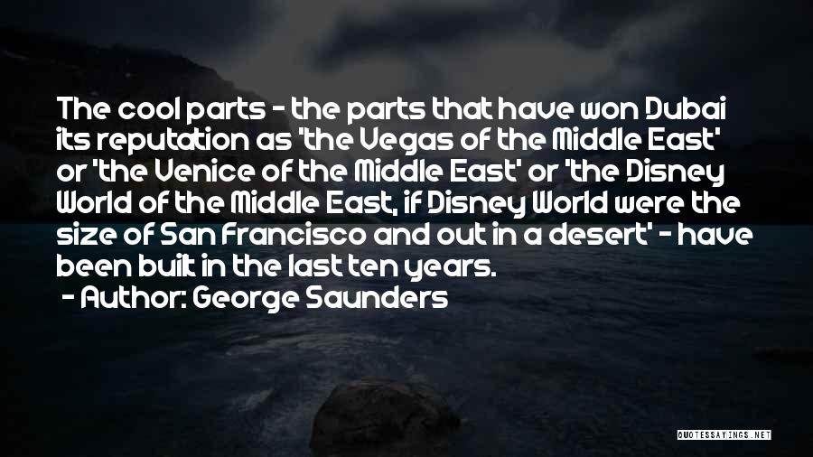 George Saunders Quotes: The Cool Parts - The Parts That Have Won Dubai Its Reputation As 'the Vegas Of The Middle East' Or