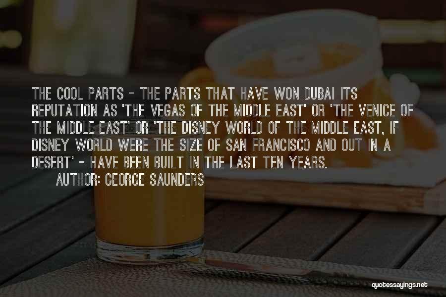 George Saunders Quotes: The Cool Parts - The Parts That Have Won Dubai Its Reputation As 'the Vegas Of The Middle East' Or