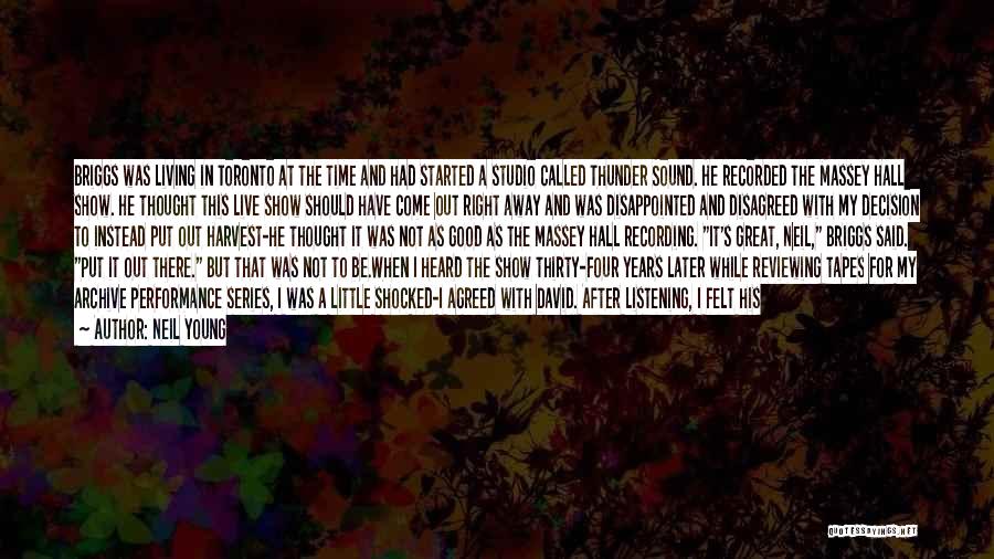 Neil Young Quotes: Briggs Was Living In Toronto At The Time And Had Started A Studio Called Thunder Sound. He Recorded The Massey