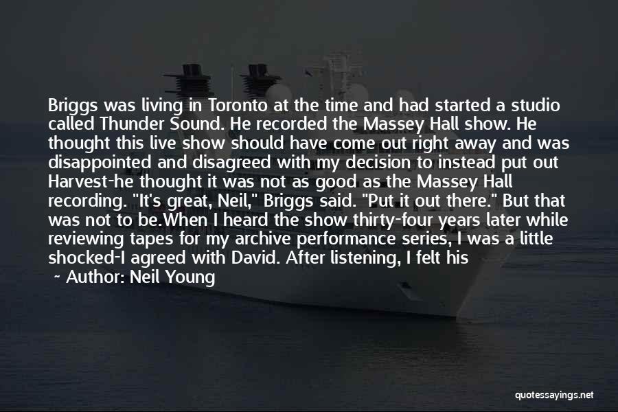 Neil Young Quotes: Briggs Was Living In Toronto At The Time And Had Started A Studio Called Thunder Sound. He Recorded The Massey