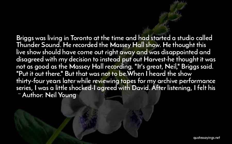 Neil Young Quotes: Briggs Was Living In Toronto At The Time And Had Started A Studio Called Thunder Sound. He Recorded The Massey