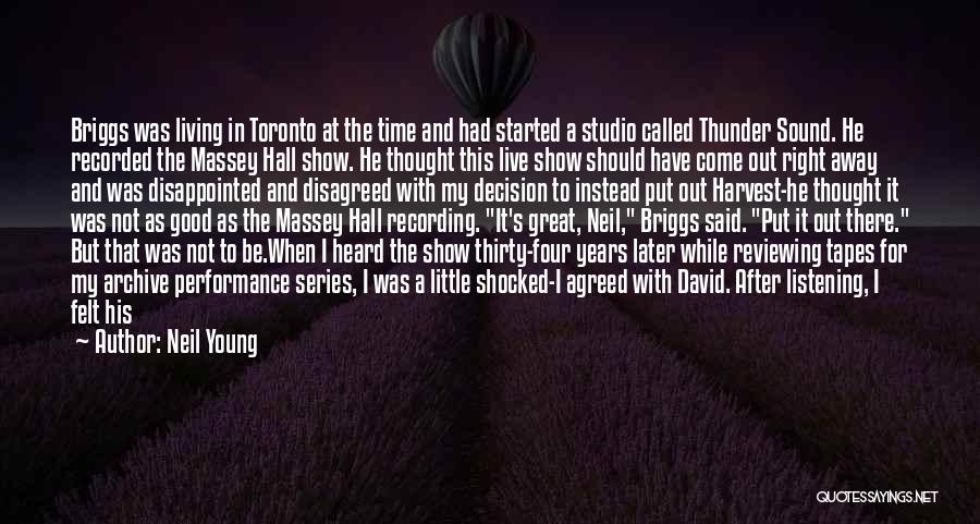 Neil Young Quotes: Briggs Was Living In Toronto At The Time And Had Started A Studio Called Thunder Sound. He Recorded The Massey