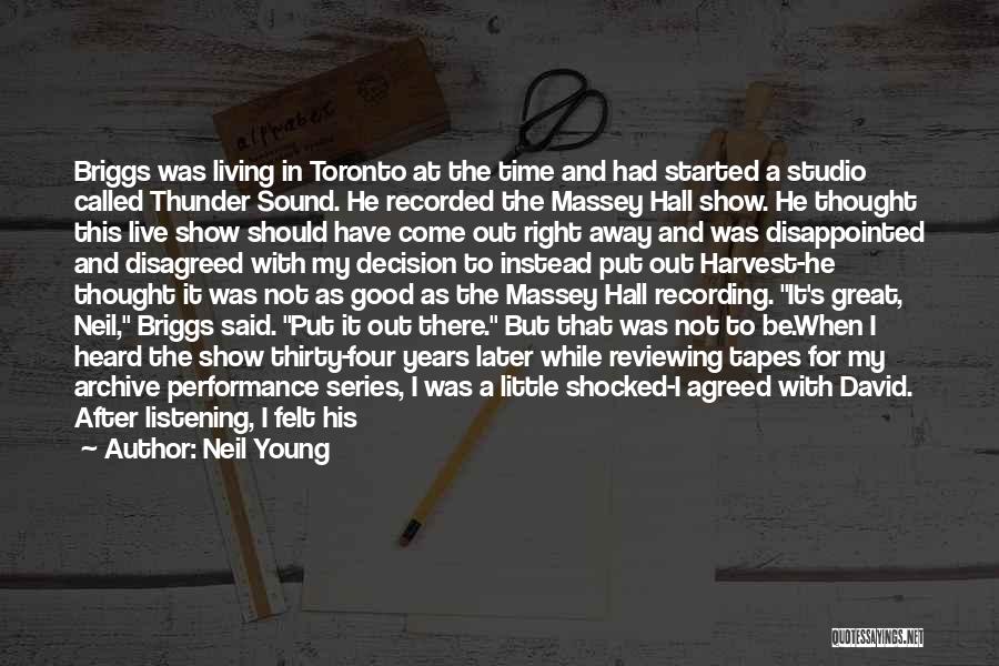 Neil Young Quotes: Briggs Was Living In Toronto At The Time And Had Started A Studio Called Thunder Sound. He Recorded The Massey